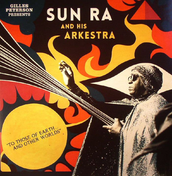 Gilles Peterson Presents Sun Ra And His Arkestra* : To Those Of Earth... And Other Worlds (2xLP, Comp, RP)