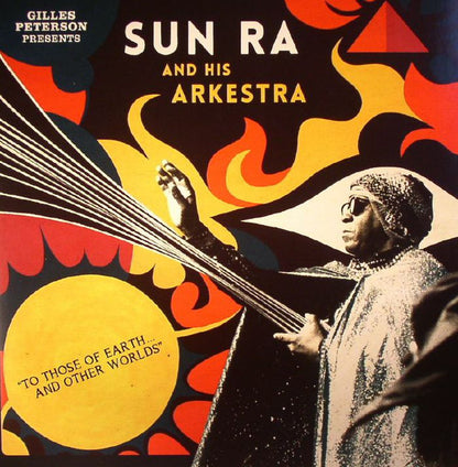 Gilles Peterson Presents Sun Ra And His Arkestra* : To Those Of Earth... And Other Worlds (2xLP, Comp, RP)