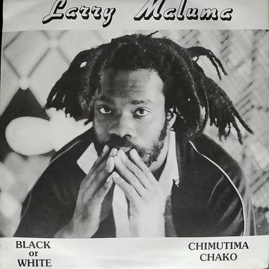 Larry Maluma : Black Or White / Chimutima Chako (7