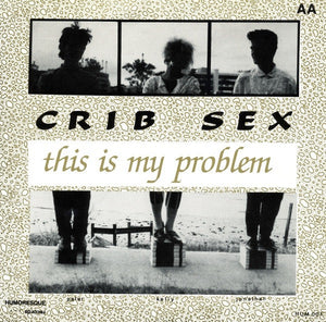 Crib Sex : The Most Innocent Person I Know / This Is My Problem (7", Single)