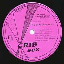 Load image into Gallery viewer, Crib Sex : The Most Innocent Person I Know / This Is My Problem (7&quot;, Single)