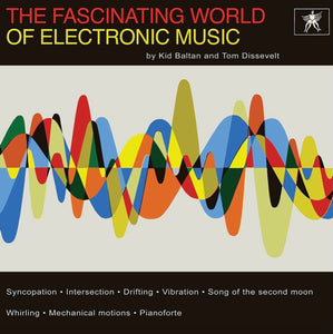 Tom Dissevelt & Kid Baltan : The Fascinating World Of Electronic Music (LP, RE, RM)