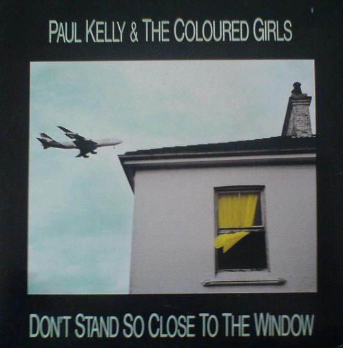 Paul Kelly & The Coloured Girls : Don't Stand So Close To The Window (7