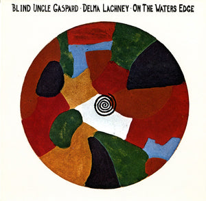 Blind Uncle Gaspard, Delma Lachney : On The Waters Edge (LP, Comp)