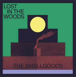 The Smallgoods - Lost In The Woods